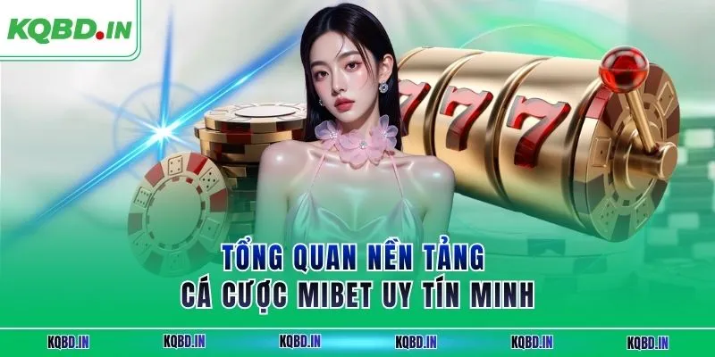 Tổng quan nền tảng cá cược MIBET uy tín minh