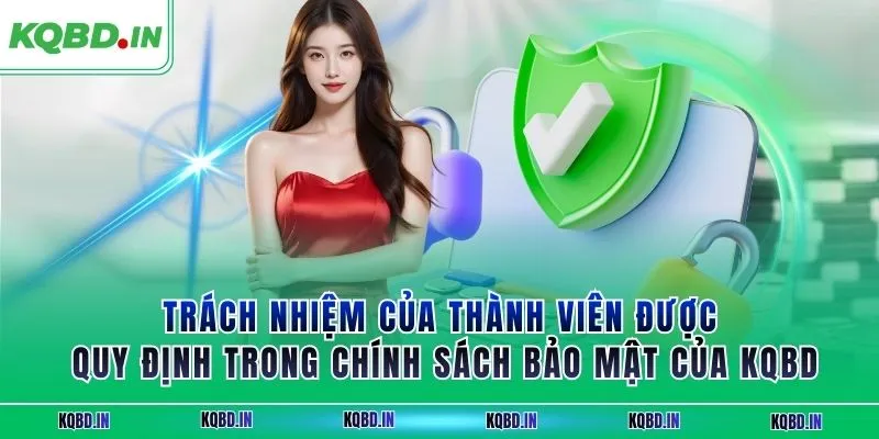 Trách nhiệm của thành viên được quy định trong chính sách bảo mật của