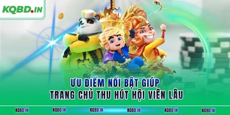 Ưu điểm nổi bật giúp trang chủ thu hút hội viên lâu