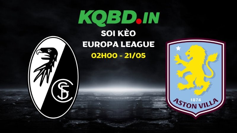 Nhận định Freiburg vs Aston Villa ngày 21/05/2026 | Europa League