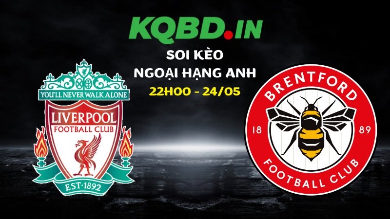 Nhận định Liverpool vs Brentford ngày 24/05/2026 | Ngoại hạng Anh