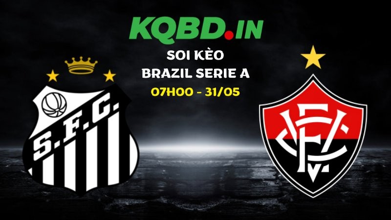Nhận định Santos vs Vitoria ngày 31/05/2026 | Brazil Serie A