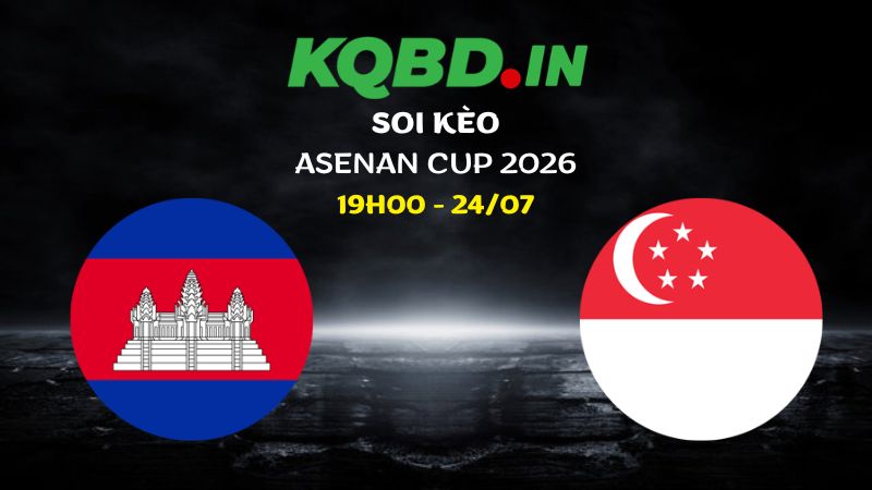 Nhận định Campuchia vs Singapore ngày 24/07/2026 | Asean Cup 2026