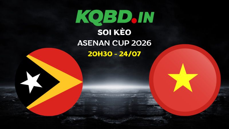 Nhận định Đông Timor vs Việt Nam ngày 24/07/2026 | Asean Cup 2026
