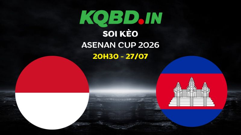 Nhận định Indonesia vs Campuchia ngày 27/07/2026 | ASEAN Cup 2026