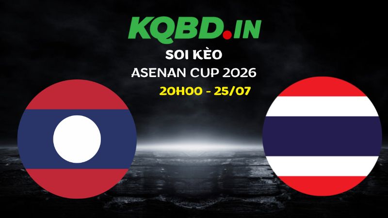 Nhận định Lào vs Thái Lan ngày 25/07/2026 | Asean Cup 2026