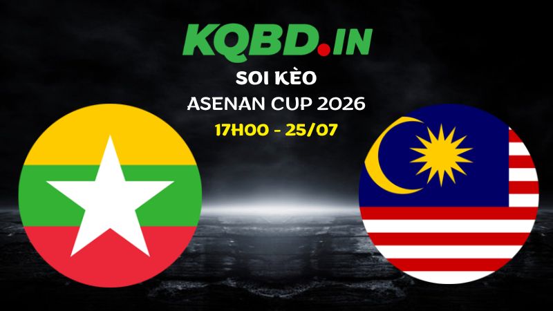 Nhận định Myanmar vs Malaysia ngày 25/07/2026 | ASEAN Cup 2026
