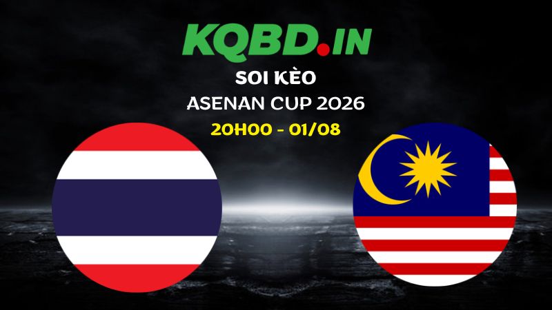 Nhận định Thái Lan vs Malaysia ngày 01/08/2026 | ASEAN Cup 2026