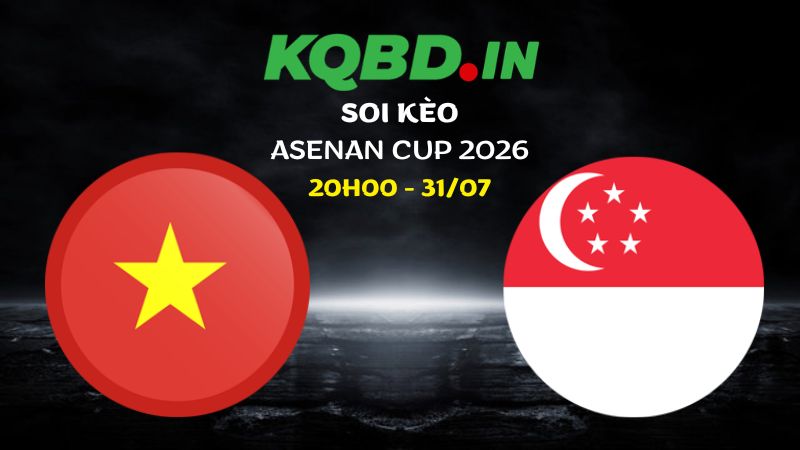 Nhận định Việt Nam vs Singapore ngày 31/07/2026 | ASEAN Cup 2026