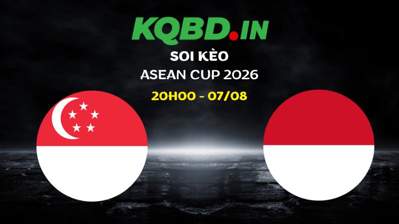 Nhận định Singapore vs Indonesia ngày 07/08/2026 | ASEAN Cup 2026